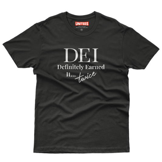 DEI: Definitely Earned It...Twice T-Shirt