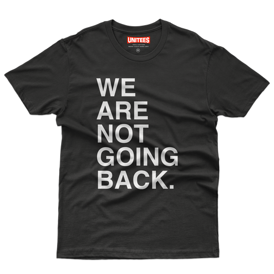 We Are Not Going Back T-Shirt