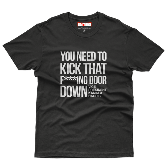 You Need To Kick That F***ing Door Down T-Shirt